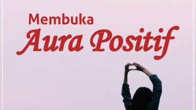 Cara Membuka Aura Positif dalam Diri